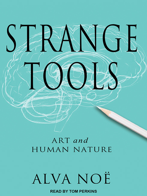 Title details for Strange Tools by Alva Noë - Available